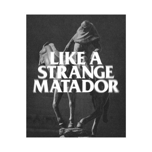 Like A Strange Matador