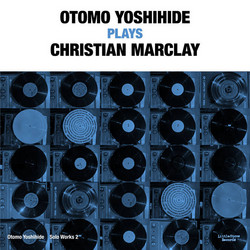Otomo Yoshihide Plays Christian Marclay