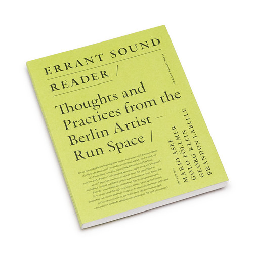 Errant Sound Reader – Thoughts and Practices from the Berlin Artist-Run Space (Book)