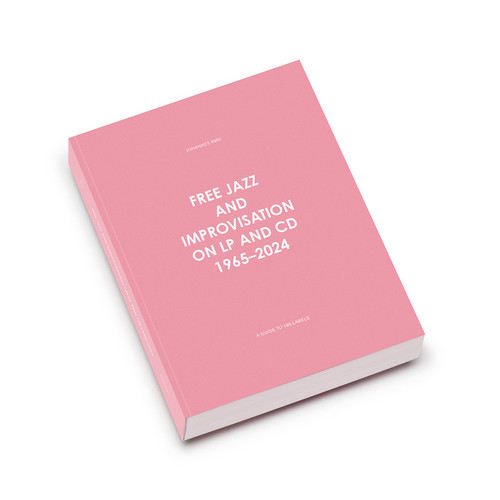 Free Jazz and Improvisation on LP and CD, 1965-2024 (Book)