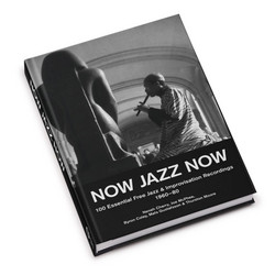 Now Jazz Now 100 Essential Free Jazz  & Improvisation Recordings 1960-80 (Book)