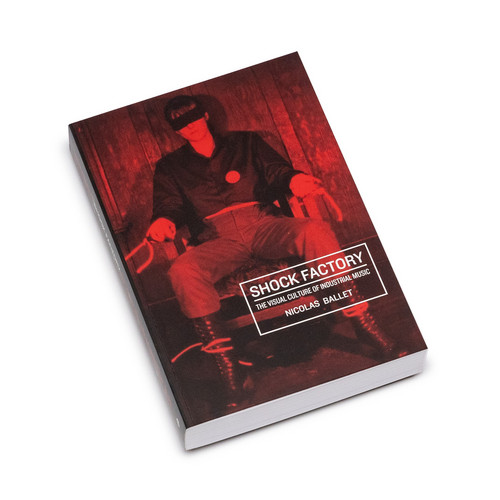 Shock Factory - The Visual Culture of Industrial Music (Book)