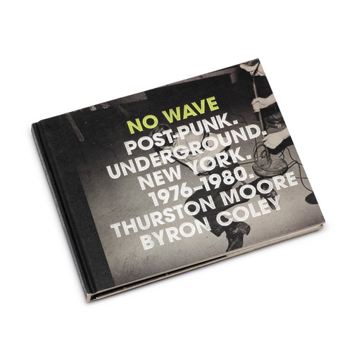No Wave: Post-Punk. Underground. New York. 1976-1980. (Book)