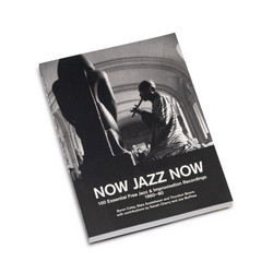 Now Jazz Now 100 Essential Free Jazz  & Improvisation Recordings 1960-80 (Book)