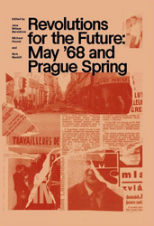 Revolutions for the Future – May '68 and the Prague Spring (Book)
