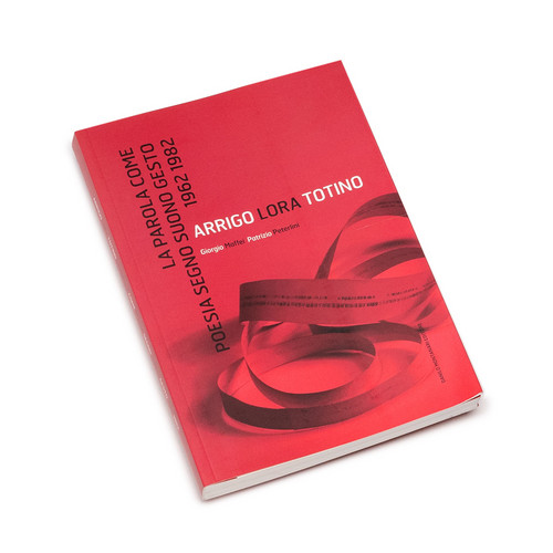 Arrigo Lora Totino. La parola come poesia segno suono gesto (Book)