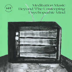 Meditation Music Beyond The Unsleeping Psychopathic Mind 
