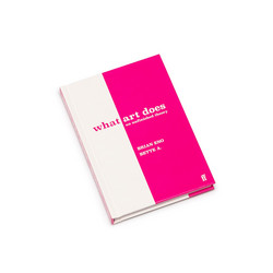 What Art Does: An Unfinished Theory (Book)