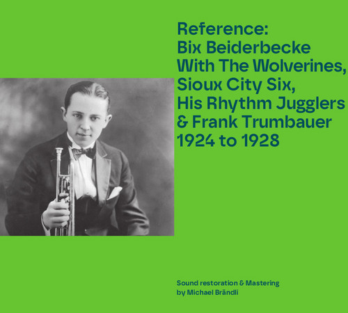 Reference: Bix Beiderbecke With The Wolverines, Sioux City Six, His Rhythm Jugglers & Frank Trumbauer 1924 to 1928