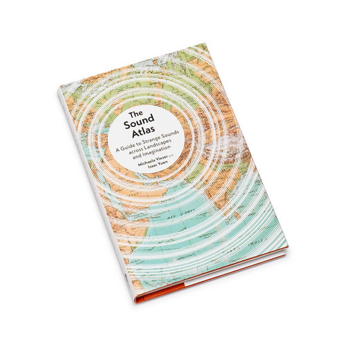 The Sound Atlas - A Guide to Strange Sounds across Landscapes and Imagination (Book)