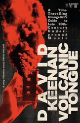 Volcanic Tongue: A Time-Travelling Evangelist's Guide to Late 20th-Century Underground Music (Book)