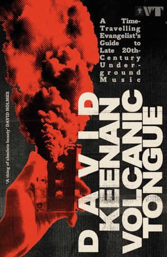 Volcanic Tongue: A Time-Travelling Evangelist's Guide to Late 20th-Century Underground Music (Book)
