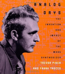 Analog Days : The Invention and Impact of the Moog Synthesizer (Book)