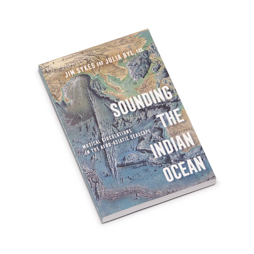Sounding the Indian Ocean Musical Circulations in the Afro-Asiatic Seascape (Book)