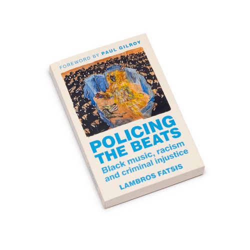 Policing The Beats - Black Music, Racism And Criminal Injustice