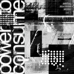 Metal Machine Music: Power To Consume [Vol. 1]