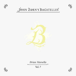 John Zorn's Bagatelles Vol. 7