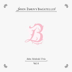 John Zorn's Bagatelles Vol. 8
