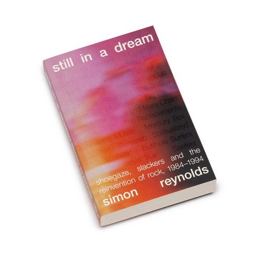 Still in a Dream : Shoegaze, Slackers and the Reinvention of Rock, 1984–1994 (Book)