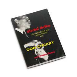 Eternal Rhythm: Conversations and Travelations with Don Cherry and Graeme Ewens (Book)