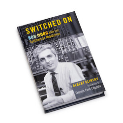 Switched On Bob Moog and the Synthesizer Revolution (Book)
