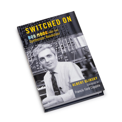 Switched On Bob Moog and the Synthesizer Revolution (Book)