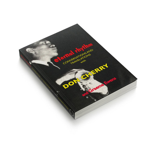 Eternal Rhythm: Conversations and Travelations with Don Cherry and Graeme Ewens (Book)