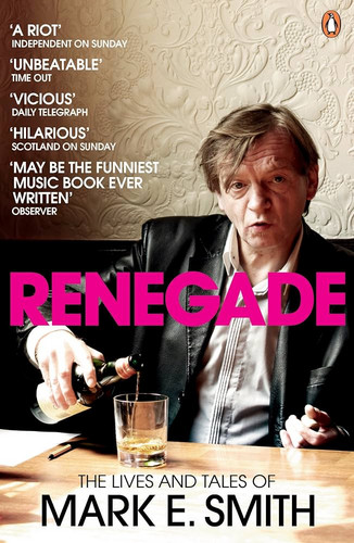 Renegade - The Lives and Tales of Mark E. Smith (Book)