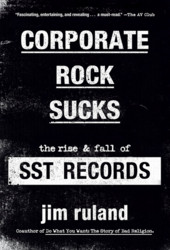 Corporate Rock Sucks  The Rise and Fall of SST Records (Book)