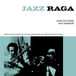 Jazz Raga: Spiritual Explorations Of The Two Greatest Melodic Creators On The Planet