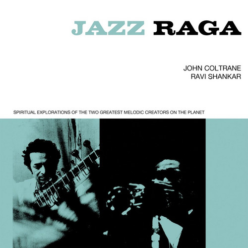 Jazz Raga: Spiritual Explorations Of The Two Greatest Melodic Creators On The Planet