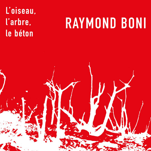 L\'oiseau / L\'arbre / Le Béton