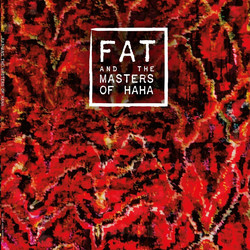 FAT and the Masters of Haha