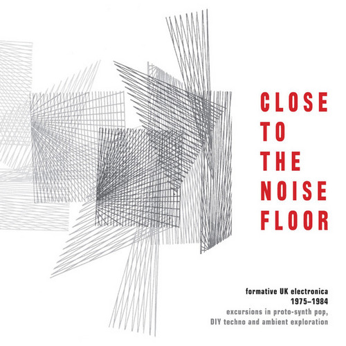 Close To The Noise Floor - Formative UK Electronica 1975 - 1984