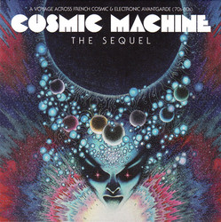 Cosmic Machine The Sequel: A Voyage Across French Cosmic & Elect