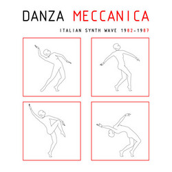 Danza Meccanica - Italian Synth Wave 1982 - 1987