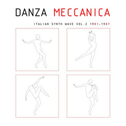 Danza Meccanica - Italian Synth Wave Vol. 2 1981 - 1987