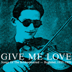 Give Me Love: Songs of the Brokenhearted: Baghdad, 1925-1929