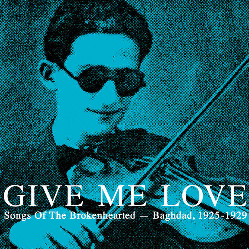Give Me Love: Songs of the Brokenhearted: Baghdad, 1925-1929
