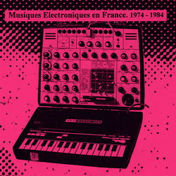 Musiques Electroniques En France 1974-1984 Vol. 2
