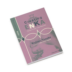 Creating Enka - The 'Soul of Japan' in the Postwar Era (Book)