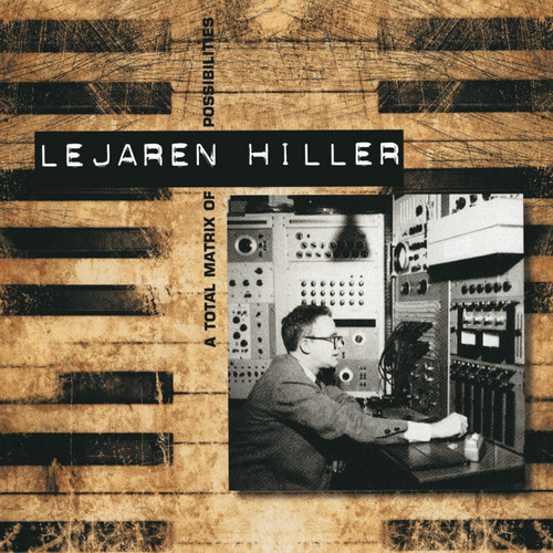 Lejaren Hiller: A Total Matrix of Possibilities