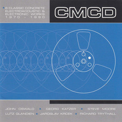 CMCD (Six Classic Concrete, Electroacoustic And Electronic Works 1970-1990)