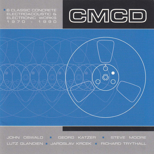 CMCD (Six Classic Concrete, Electroacoustic And Electronic Works 1970-1990)