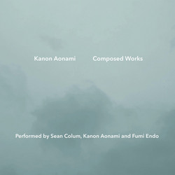 Kanon Aonami Composed Works: Performed by Sean Colum, Kanon Aonami and Fumi Endo 
