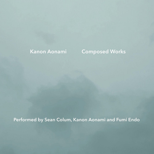 Kanon Aonami Composed Works: Performed by Sean Colum, Kanon Aonami and Fumi Endo 