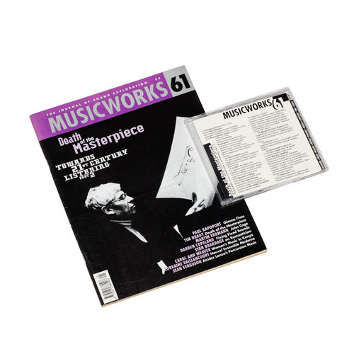 Musicworks 61 - Death Of The Masterpiece - Towards 21st Century Listening Part 2 (CD+magazine)