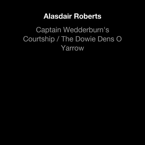 Captain Wedderburn's Courtship / The Dowie Dens O Yarrow
