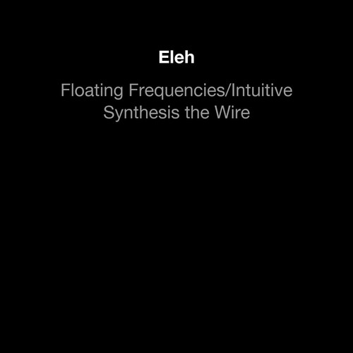 Floating Frequencies/Intuitive Synthesis the wire