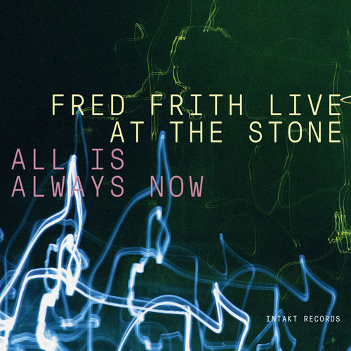 All Is Always Now (Fred Frith Live at The Stone) 3CD